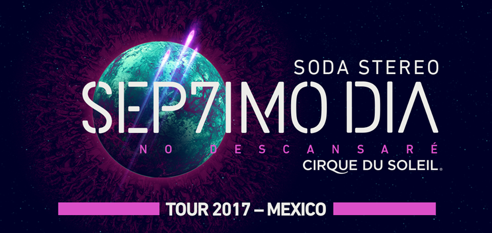 Toda la info que debes saber de Soda Stereo SEP7IMO DIA by Cirque du Soleil en MÃ©xico