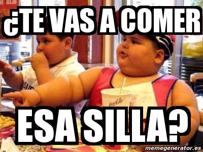 Meme te vas a comer esa silla