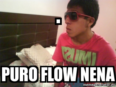 Meme de puro flow nena