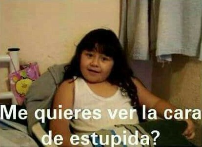 Todo sobre el video de la niña del meme "¿me quieres ver la cara de estúpida?" 