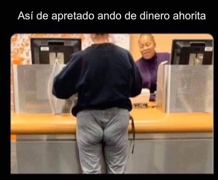 Meme así ando apretado de dinero